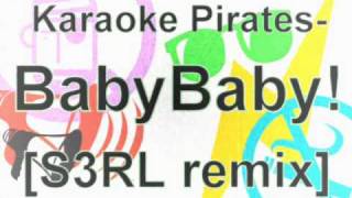 Karaoke Pirates  Baby Baby S3RL Remix [upl. by Jasik]