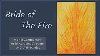 Bride of the Fire  a brief commentary by Dr Alok Pandey TE 191 [upl. by Fadas493]