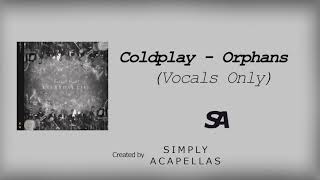 Coldplay  Orphans Acapella  Vocals Only [upl. by Nalehp765]