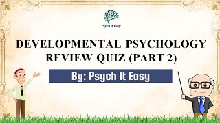 Developmental Psychology Quiz with Explanations Part 2  Psych It Easy [upl. by Etheline991]