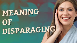 Disparaging  meaning of Disparaging [upl. by Doretta]