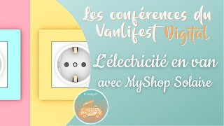 Conférences Vanlifest Digital  Myshop Solaire nous parle de lélectricité en fourgon [upl. by Lednor]