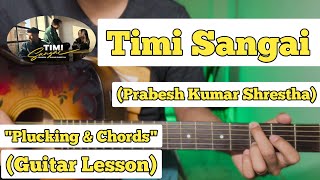 Timi Sangai  Prabesh Kumar Shrestha  Guitar Lesson  Plucking amp Chords  Strumming [upl. by Rennerb]