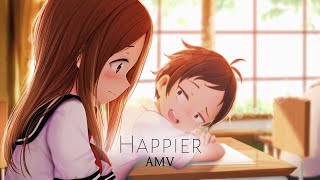 Karakai Jouzu no Takagisan  AMV  Happier [upl. by Lipscomb]