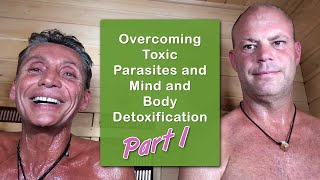 Overcoming Toxic Parasites and Mind and Body Detoxification Part 1  Dr Robert Cassar [upl. by Esyla]