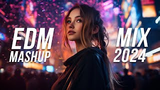 EDM Mashup Mix 2024  Best Mashups amp Remixes of Popular Songs  Party Music 2024 [upl. by Genaro937]