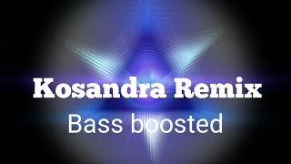 kosandra remixBass boosted [upl. by Coh]