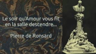 Le soir quAmour vous fit en la salle descendre Pierre de Ronsard [upl. by Safier]