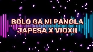 Bolo Ga Ni Pangla  Japesa × Vioxii Dede  LYRICS [upl. by Urba]