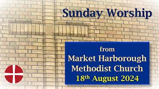 Sunday Worship  18th August 2024  Market Harborough Methodist Church [upl. by Anehta]