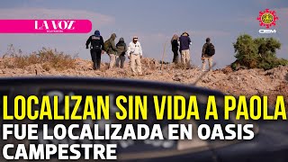 Localizan sin vida a Paola Bañuelos en Oasis Campestre  La Voz de la Frontera [upl. by Culbert10]