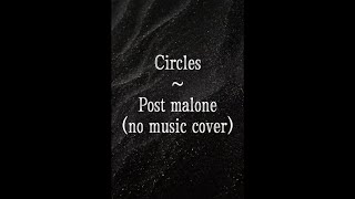 Circles  Post Malone  No music Cover [upl. by Massiw614]