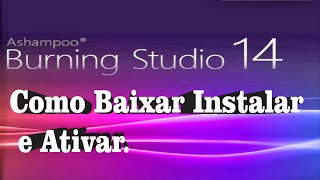 Como Baixar Instalar e Ativar o Ashampoo Burning Studio [upl. by Aurea]