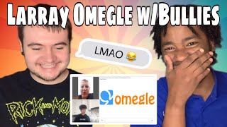 LARRAY FIGHTING BULLIES ON OMEGLE REACTION [upl. by Turley289]