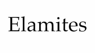 How to Pronounce Elamites [upl. by Plossl627]