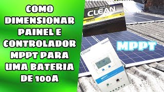 Como DIMENSIONAR um CONTROLADOR MPPT e o PAINEL SOLAR para uma BATERIA de 100a [upl. by Yellas583]