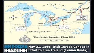 May 31 1866 Irish Invade Canada in Effort to Free Ireland Fenian Raids [upl. by Samled752]