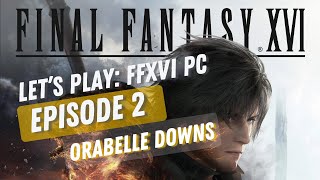 Final Fantasy 16 PC Gameplay  Orabelle DownsNo Commentary [upl. by Murdocca]