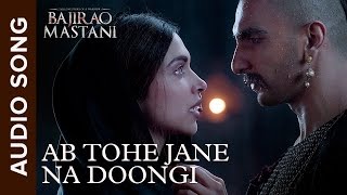 Ab Tohe Jane Na Doongi  Full Audio Song  Bajirao Mastani  Ranveer Singh amp Deepika Padukone [upl. by Herminia971]