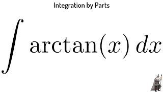 Integration by Parts the Integral of arctanx [upl. by Oned]