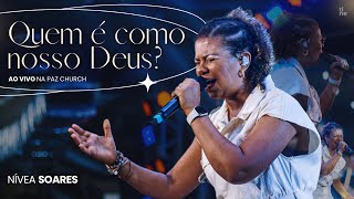 QUEM É COMO NOSSO DEUS  NÍVEA SOARES Ao vivo na Paz Church  Espontâneo [upl. by Wendolyn]