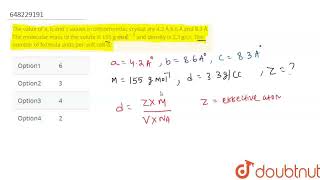 The value of a b and c values in orthorhombic crystal are 42Å 86 Å and 83 Å The molecular m [upl. by Johanna]