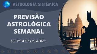 PREVISÃO ASTROLÓGICA SEMANAL  DE 21 A 27 DE ABRIL DE 2024 [upl. by Gabriella]