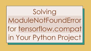 Solving ModuleNotFoundError for tensorflowcompat in Your Python Project [upl. by Nosiaj878]