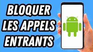 Comment bloquer les appels entrants sur Android GUIDE COMPLET [upl. by Aliahs437]