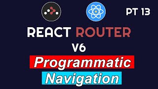 Programmatic Navigation in React Router V6  PT 13  React Router V6  Full Course 2024 [upl. by Stallworth]