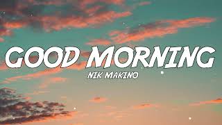 Nik Makino  GOOD MORNING Lyrics [upl. by Enialb]