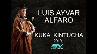 LUIS AYVAR ALFARO  KUKA KINTUCHA 2019 [upl. by Spector]