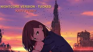 Nightcore  Tucked Katy Perry [upl. by Marybeth]