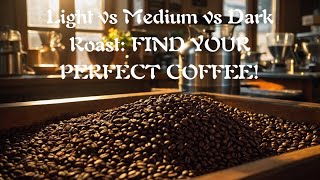 Light vs Medium vs Dark Roast  FIND YOUR PERFECT COFFEE [upl. by Aicinoid]