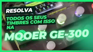 RESOLVA TODOS OS TIMBRES DA SUA MOOER GE 300 COM ISSO [upl. by Lednew]