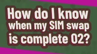 How do I know when my SIM swap is complete O2 [upl. by Ytisahcal]