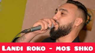 Landi Roko  Mos shko Live [upl. by Ardeed]