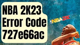 SOLVED NBA 2K23 Error Code 727e66ac Updated 2024 [upl. by Kandy]