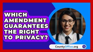 Which Amendment Guarantees The Right To Privacy  CountyOfficeorg [upl. by Yevi]