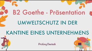 UMWELTSCHUTZ in der KANTINE eines UNTERNEHMENS  B2 Präsentation Teil 1 Sprechen  Goethe Zertifikat [upl. by Auohp]