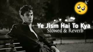 Ali Azmat  Ye Jism Hai To Kyaslowed amp reverb [upl. by Aynot]