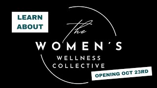 About the Womens Wellness Collective  opening October 23 2024 [upl. by Thibaut]