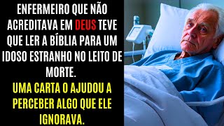 O ÚLTIMO DESEJO DE UM IDOSO ESTRANHO MUDOU A VIDA DE UM ENFERMEIRO QUE NÃO ACREDITAVA EM DEUS [upl. by Blas]