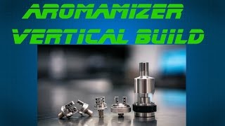 Aromamizer RTA  Vertical Build  HOW TO [upl. by Adnohsor]