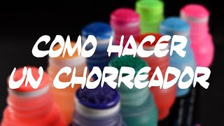 Como hacer un CHORREADOR o SQUEEZER para GRAFFITI 1 [upl. by Ekralc]