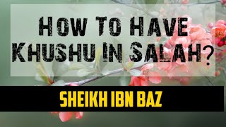 How To Have Khushu Tranquillity In Salah  Sheikh ibn Baz Rahimahullah  Learn4islam [upl. by Ainud905]