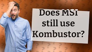 Does MSI still use Kombustor [upl. by Long]