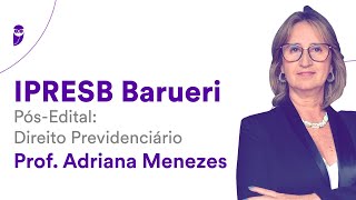 Concurso IPRESB Barueri  PósEdital Direito Previdenciário  Prof Adriana Menezes [upl. by Adnawahs]