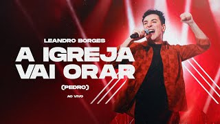 LEANDRO BORGES  A IGREJA VAI ORAR PEDRO  AO VIVO [upl. by Halliday]