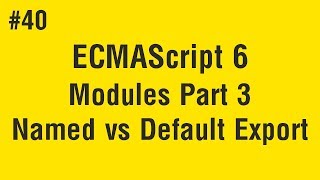 Learn ECMAScript 6 in Arabic 40  Modules  Part 3 Named Export Vs Default Export [upl. by Drahsar]